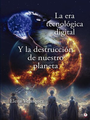 cover image of La era tecnológica digital y la destrucción de nuestro planeta